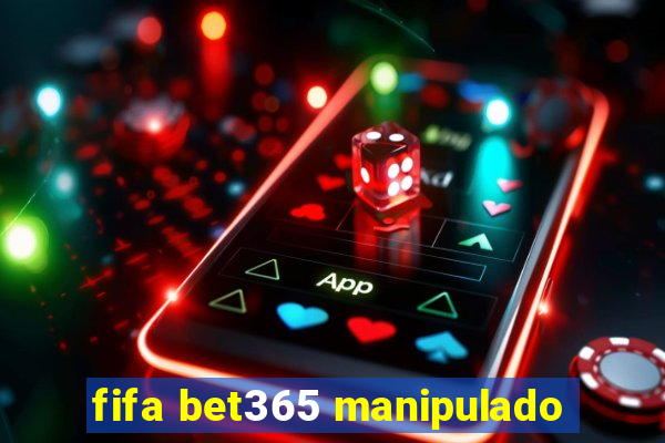 fifa bet365 manipulado